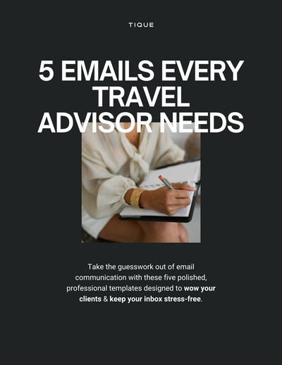 5 Emails Every Travel Advisor Needs, the free client email templates from TIQUE